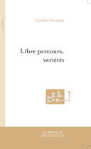 Couverture du livre « Libre parcours, varietes » de Camille Houssay aux éditions Le Manuscrit