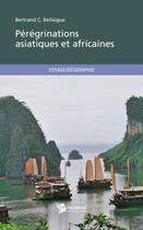 Couverture du livre « Pérégrinations asiatiques et africaines » de Bertrand C. Bellaigue aux éditions Publibook