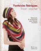 Couverture du livre « Fantaisies féériques ; tricot - crochet. vêtements et accessoires pour femme et enfant » de Ryo aux éditions De Saxe