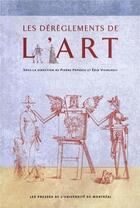 Couverture du livre « Les dereglements de l'art » de Popovic/Vigneault aux éditions Pu De Montreal