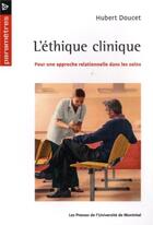 Couverture du livre « Ethique clinique (l') - pour une approche relationnelle dans les soins » de Hubert Doucet aux éditions Pu De Montreal