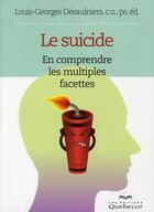 Couverture du livre « Le suicide ; en comprendre les multiples facettes » de Louis-Georges Desaulniers aux éditions Quebecor
