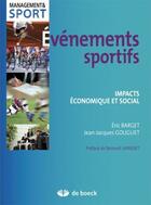 Couverture du livre « Évènements sportifs ; impacts économique et social » de Eric Barget et Jean-Jacques Gouguet aux éditions De Boeck Superieur
