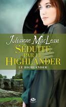 Couverture du livre « Le Highlander Tome 3 : séduite par le Highlander » de Maclean Julianne aux éditions Milady