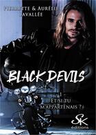 Couverture du livre « Black Devils Tome 1 : Et si tu m'appartenais ? » de Pierrette Lavallee et Aurelie Lavallee aux éditions Sharon Kena