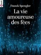 Couverture du livre « La vie amoureuse des fées » de Spengler Franck aux éditions Zebook.com