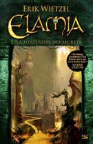 Couverture du livre « Elamia t.2 ; la forteresse des secrets » de Erik Wietzel aux éditions Bragelonne