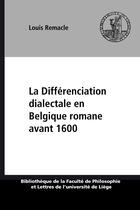 Couverture du livre « La differenciation dialectale en belgique romane avant 1600 » de Remacle Louis aux éditions Presses Universitaires De Liège