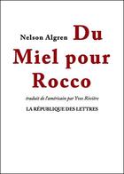 Couverture du livre « Du miel pour Rocco » de Nelson Algren aux éditions Republique Des Lettres