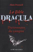 Couverture du livre « La bible Dracula ; dictionnaire du vampire » de Alain Pozzuoli aux éditions Pre Aux Clercs