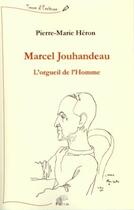 Couverture du livre « Marcel Jouhandeau ; l'orgueil de l'homme » de Pierre-Marie Heron aux éditions Pu De Limoges