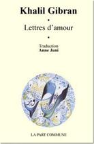 Couverture du livre « Lettres d'amour » de Khalil Gibran aux éditions La Part Commune