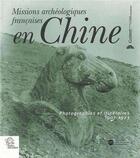 Couverture du livre « Missions archéologiques française en Chine ; photographies et itinéraires 1907-1923 » de  aux éditions Les Indes Savantes