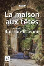 Couverture du livre « La maison aux têtes » de Annick Buisson-Etienne aux éditions Editions De La Loupe