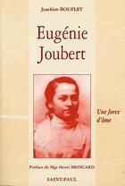 Couverture du livre « Eugénie Joubert. Une force d'âme (d'après les actes authentiques du procès de béatification) » de  aux éditions Saint Paul Editions