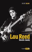 Couverture du livre « Lou Reed : electric dandy » de Bruno Blum aux éditions Castor Astral