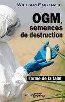 Couverture du livre « OGM, semences de destruction ; l'arme de la faim » de William Engdahl aux éditions Jean-cyrille Godefroy