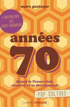 Couverture du livre « Génération 70 ; quand la France riait, chantait et se dévergondait » de Marc Pasteger aux éditions La Boite A Pandore