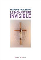 Couverture du livre « Le monastère invisible » de Francoise Froidevaux aux éditions Parole Et Silence