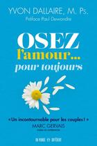 Couverture du livre « Osez l'amour... pour toujours » de Yvon Dallaire aux éditions Un Monde Different