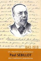 Couverture du livre « Paul Sébillot (1843-1918), un républicain promoteur des traditions populaires » de  aux éditions Crbc