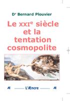 Couverture du livre « Le XXIe siècle et la tentation cosmopolite » de Bernard Plouvier aux éditions Aencre