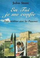 Couverture du livre « En toi je me confie - pour mediter avec les psaumes » de John Stott aux éditions Excelsis