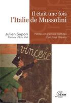 Couverture du livre « Il était une fois l'Italie de Mussolini ; petites et grandes histoires d'un pays disparu » de Julien Sapori aux éditions Anovi