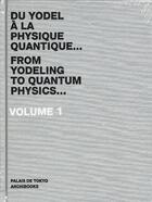 Couverture du livre « Du yodel à la physique quantique... t.1 » de Palais De Tokyo aux éditions Archibooks