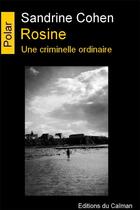 Couverture du livre « Rosine ; une criminelle ordinaire » de Sandrine Cohen aux éditions Editions Du Caiman