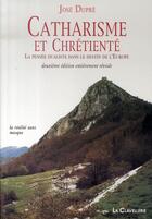 Couverture du livre « Catharisme et chrétienté ; la pensée dualiste dans le destin de l'europe (2e édition) » de Jose Dupre aux éditions La Clavellerie