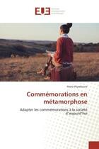 Couverture du livre « Commemorations en metamorphose - adapter les commemorations a la societe d'aujourd'hui » de Peyrebrune Marie aux éditions Editions Universitaires Europeennes