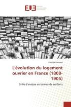 Couverture du livre « L'évolution du logement ouvrier en France (1808-1905) : grille d'analyse en termes de conforts » de Clotilde Vannson aux éditions Editions Universitaires Europeennes