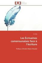 Couverture du livre « Les ecrivaines camerounaises face a l'ecriture - preface d'andre marie ntsobe » de Nde M. aux éditions Editions Universitaires Europeennes