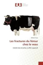 Couverture du livre « Les fractures du femur chez le veau - interet des broches a effet expansif » de Froux William aux éditions Editions Universitaires Europeennes