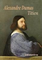 Couverture du livre « Titien » de Alexandre Dumas aux éditions Casimiro