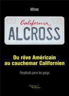 Couverture du livre « Du rêve américain au cauchemar californien ; perpétuité parmi les gangs » de Alcross aux éditions Baudelaire