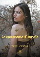 Couverture du livre « Le syndrome d'Aurélie » de Pierre Boutillon aux éditions Le Lys Bleu