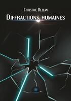 Couverture du livre « Diffractions humaines » de Dejean Christine aux éditions Le Lys Bleu