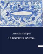 Couverture du livre « LE DOCTEUR OMEGA » de Arnould Galopin aux éditions Culturea