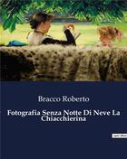 Couverture du livre « Fotografia Senza Notte Di Neve La Chiacchierina » de Bracco Roberto aux éditions Culturea