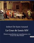 Couverture du livre « La Cour de Louis XIV : Demi-mondaines et courtisanes à la Cour du Roi-Soleil » de Saint-Amand I D. aux éditions Shs Editions