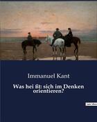 Couverture du livre « Was hei ßt: sich im Denken orientieren? » de Immanuel Kant aux éditions Culturea