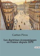 Couverture du livre « Les doctrines économiques en France depuis 1870 » de Gaetan Pirou aux éditions Shs Editions