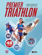 Couverture du livre « Premier triathlon : 50 exercices, 48 semaines de programme, 100 photos et encadrés » de Linda Cleveland aux éditions 4 Trainer
