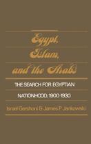 Couverture du livre « Egypt, Islam, and the Arabs: The Search for Egyptian Nationhood, 1900- » de Jankowski James P aux éditions Oxford University Press Usa