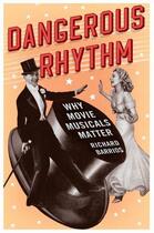 Couverture du livre « Dangerous Rhythm: Why Movie Musicals Matter » de Barrios Richard aux éditions Oxford University Press Usa