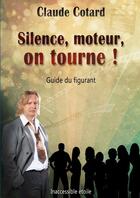 Couverture du livre « Silence, moteur, on tourne ! » de Cotard Claude aux éditions Lulu