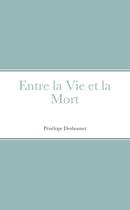 Couverture du livre « Entre la Vie et la Mort » de Pénélope Desbonnet aux éditions Lulu