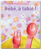 Couverture du livre « Bébé, à table ! » de Philippe Grandsenne aux éditions Hachette Pratique